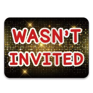 ‘Wasn't Invited' Rectangle UV Printed Word Board Photo Booth Sign Prop