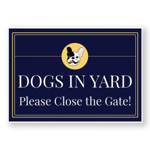 Dogs In Yard Please Close The Gate Warning Sign, Durable Waterproof PVC, Rust-Free, Indoor & Outdoor Use,  No. 204, 205, 206