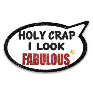 ‘Holy Crap I Look Fabulous' Speech Bubble UV Printed Word Board Photo Booth Sign Prop