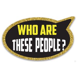 ‘Who Are These People' Speech Bubble UV Printed Word Board Photo Booth Sign Prop