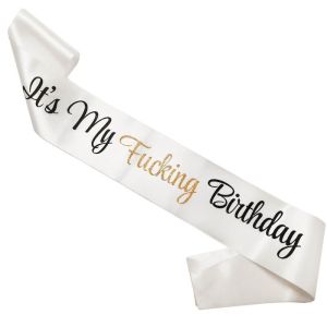 White With Black & Gold Writing ‘It’s My Fucking Birthday’ Sash